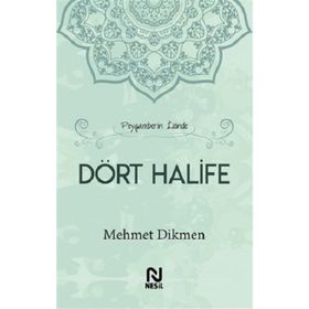 Peygamberin İzinde Dört Halife-Mehmet Dikmen