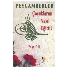 PEYGAMBERLER ÇOCUKLARINI NASIL EĞİTTİ? - ESAN GÜL