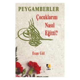 PEYGAMBERLER ÇOCUKLARINI NASIL EĞİTTİ? - ESAN GÜL