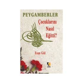 PEYGAMBERLER ÇOCUKLARINI NASIL EĞİTTİ? - ESAN GÜL