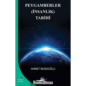 Peygamberler İnsanlık Tarihi - Ahmet Musaoğlu