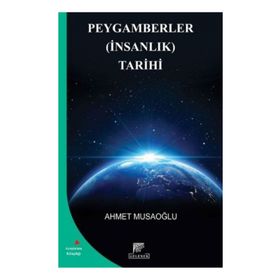 Peygamberler İnsanlık Tarihi - Ahmet Musaoğlu
