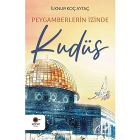 Peygamberlerin İzinde Kudüs İlknur Koç Aytaç