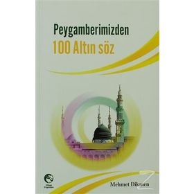 PEYGAMERIMIZDEN 100 ALTIN SÖZ - MEHMET DIKMEN