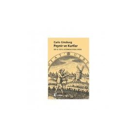 PEYNIR VE KURTLAR BIR 16. YÜZYIL DEĞİRMENCİSİNİN EVRENI - CARLO GINZBURG