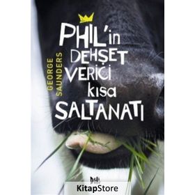 Phil’in Dehşet Verici Kısa Saltanatı - George Saunders