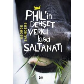 Phil’in Dehşet Verici Kısa Saltanatı - George Saunders
