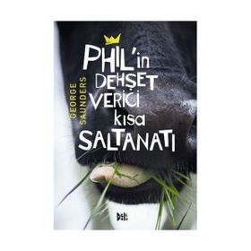 Phil’in Dehşet Verici Kısa Saltanatı - George Saunders