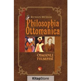 PHILOSOPHIA OTTOMANICA OSMANLI İMPARATORLUĞU DÖNEMİNDE TÜRK FELSEFESI - ESKI FELSEFE CILT: 1 - REMZI DEMIR