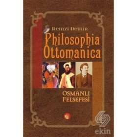 PHILOSOPHIA OTTOMANICA OSMANLI İMPARATORLUĞU DÖNEMİNDE TÜRK FELSEFESI - ESKI FELSEFE CILT: 1 - REMZI DEMIR