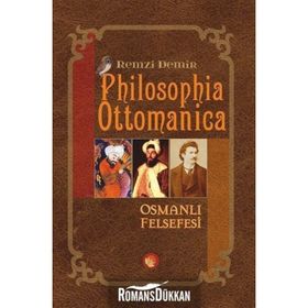 PHILOSOPHIA OTTOMANICA OSMANLI İMPARATORLUĞU DÖNEMİNDE TÜRK FELSEFESI - ESKI FELSEFE CILT: 1 - REMZI DEMIR