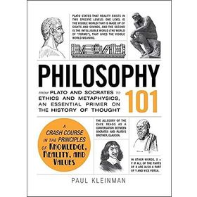 Philosophy 101: From Plato and Socrates to Ethics and Metaphysics, an Essential Primer on the History of Thought