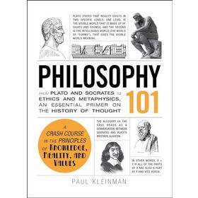 Philosophy 101: From Plato and Socrates to Ethics and Metaphysics, an Essential Primer on the History of Thought