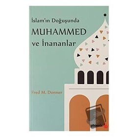 Phoenix Yayınevi İslam'ın Doğuşunda Muhammed ve İnananlar