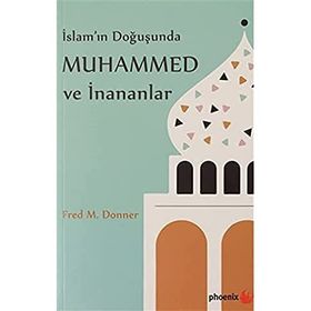 Phoenix Yayınevi İslam'ın Doğuşunda Muhammed ve İnananlar