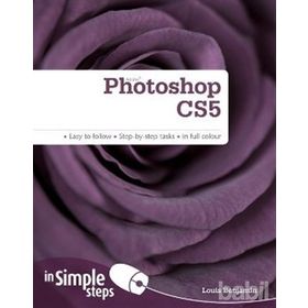 PHOTOSHOP CS5 IN SIMPLE STEPS EASY TO FOLLOW - STEP-BY-STEP TASKS - IN FULL COLOUR - LOUIS BENJAMIN