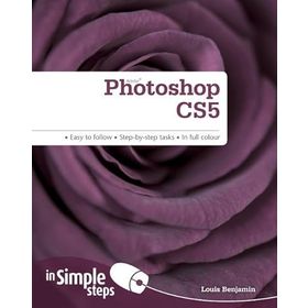 PHOTOSHOP CS5 IN SIMPLE STEPS EASY TO FOLLOW - STEP-BY-STEP TASKS - IN FULL COLOUR - LOUIS BENJAMIN