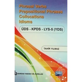 Phrasal Verbs Prepositional Phrases Collocations Idioms ÜDS - KPDS - LYS 5 YDS - Tahir Yılmaz