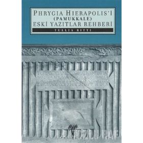 PHRYAGIA HIERAPOLIS'I (PAMUKKALE) ESKI YAZITLAR REHBERI - TULLIA RITTI