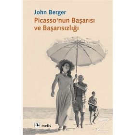 PICASSO'NUN BAŞARISI VE BAŞARISIZLIĞI - JOHN BERGER