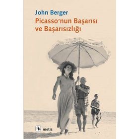 PICASSO'NUN BAŞARISI VE BAŞARISIZLIĞI - JOHN BERGER