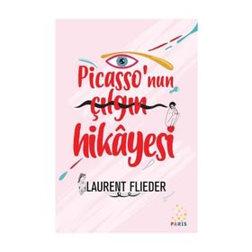 Picasso'nun Çılgın Hikayesi - Laurent Flieder