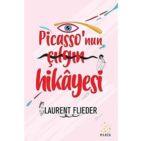 Picasso'nun Çılgın Hikayesi - Laurent Flieder