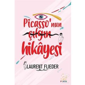 Picasso'nun Çılgın Hikayesi - Laurent Flieder