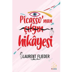 Picasso'nun Çılgın Hikayesi - Laurent Flieder