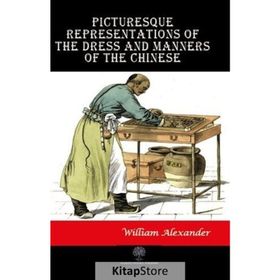 Picturesque Representations Of The Dress And Manners Of The Chinese William AlexAnder-Platanus Publishing
