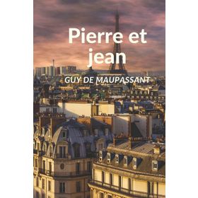 Pierre Et Jean - Guy De Maupassant