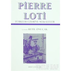 PIERRE LOTI TÜRKLER ÜZERİNE MAKALELER - BETIL ÖNUÇAK