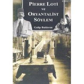 PIERRE LOTI VE ORYANTALIST SÖYLEM - GALIP BALDIRAN