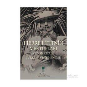 Pierre Loti’nin Mektupları ve Son Kitabı Türkler ve Ermeniler - Pierre Loti