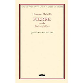 PIERRE YA DA BELIRSIZLIKLER - HERMAN MELVILLE