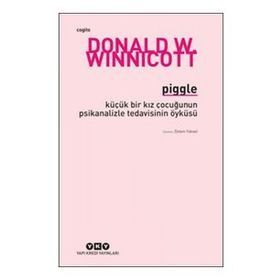 Piggle - Küçük Bir Kız Çocuğunun Psikanalizle Tedavisinin Öyküsü - Donald W. Winnicott