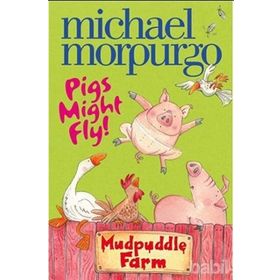 PIGS MIGHT FLY (MUDPUDDLE FARM) - MICHAEL MORPURGO