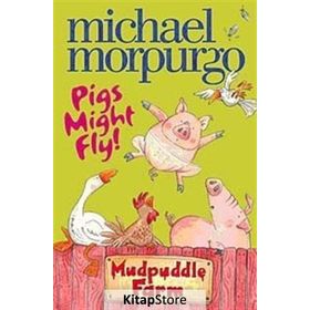 PIGS MIGHT FLY (MUDPUDDLE FARM) - MICHAEL MORPURGO
