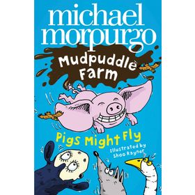 PIGS MIGHT FLY (MUDPUDDLE FARM) - MICHAEL MORPURGO