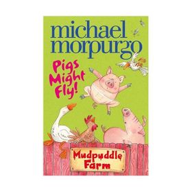 PIGS MIGHT FLY (MUDPUDDLE FARM) - MICHAEL MORPURGO