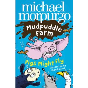 PIGS MIGHT FLY (MUDPUDDLE FARM) - MICHAEL MORPURGO