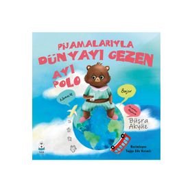 Pijamalarıyla Dünyayı Gezen Ayı Polo - Büşra Akyüz