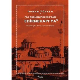 PILI ADRIANUPOLEOS'TAN EDIRNEKAPI'YA - ORHAN TÜRKER