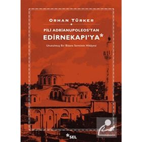 PILI ADRIANUPOLEOS'TAN EDIRNEKAPI'YA - ORHAN TÜRKER