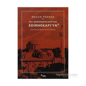PILI ADRIANUPOLEOS'TAN EDIRNEKAPI'YA - ORHAN TÜRKER