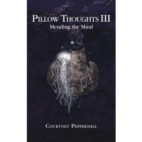 Pillow Thoughts III: Mending the Mind - Courtney Peppernell