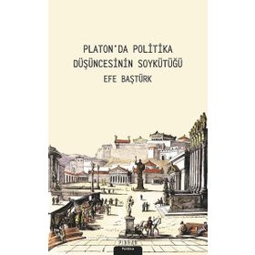 Pinhan Yayıncılık Platon'da Politika Düşüncesinin Soykütüğü