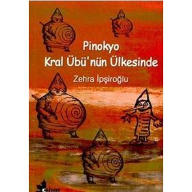 PINOKYO KRAL ÜBÜ´NÜN ÜLKESİNDE - ZEHRA İPŞİROĞLU