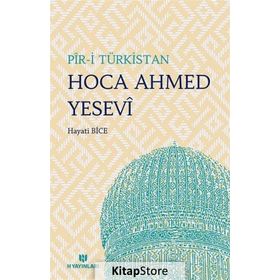 Pir-i Türkistan Hoca Ahmed Yesevi ve Hikmetleri - Hayati Bice