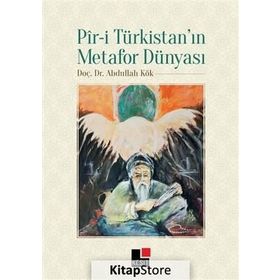 Pir-i Türkistan’ın Metafor Dünyası - Abdullah Kök